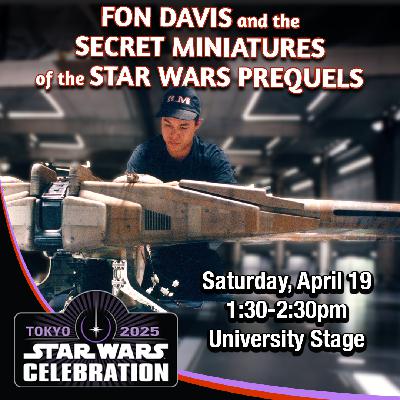 65: Fon Davis and the Secret Miniatures of the Star Wars Prequels, recorded at Star Wars Celebration Japan 65: Fon Davis and the Secret Miniatures of the Star Wars Prequels, recorded at Star Wars Celebration Japan