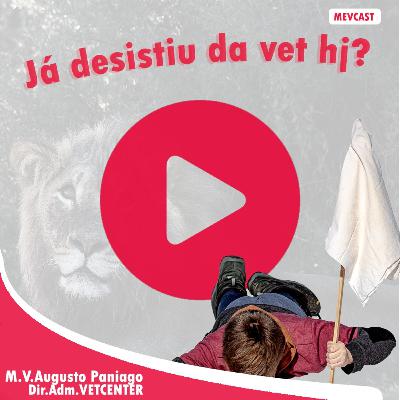 #014 Já desistiu da vet hoje? #014 Já desistiu da vet hoje?