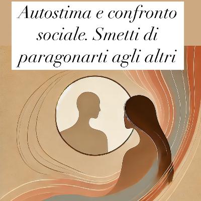 Autostima e Confronto Sociale: Liberarti dalla Trappola del Paragone