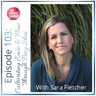 Cultivating Ease & Flow Through Feng Shui | Interview with Sara Fletcher | Episode 103 Cultivating Ease & Flow Through Feng Shui | Interview with Sara Fletcher | Episode 103