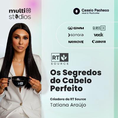 OS SEGREDOS DO CABELO PERFEITO COM TATIANA ARAÚJO, CRIADORA DA RT SOURCE | BUSINESS BY CÁSSIO PACHECO #66 OS SEGREDOS DO CABELO PERFEITO COM TATIANA ARAÚJO, CRIADORA DA RT SOURCE | BUSINESS BY CÁSSIO PACHECO #66
