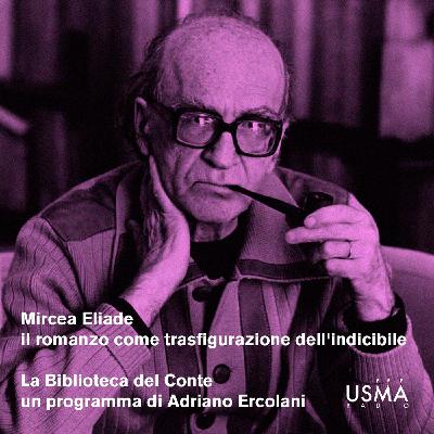Mircea Eliade, il romanzo come trasfigurazione dell'indicibile Mircea Eliade, il romanzo come trasfigurazione dell'indicibile
