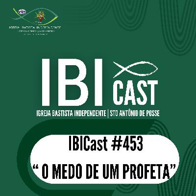 IBICast 453 - O medo de um profeta.