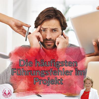 Erfolgreich im Assessment-Center I Führungskräfte I Management: #116 - Die fünf häufigsten Führungsfehler im Projekt