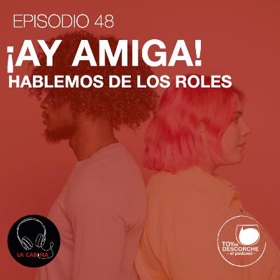 ¡Ay amiga! Hablemos de los roles.