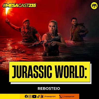 MesaCast #235 - Jurassic World: Rebosteio