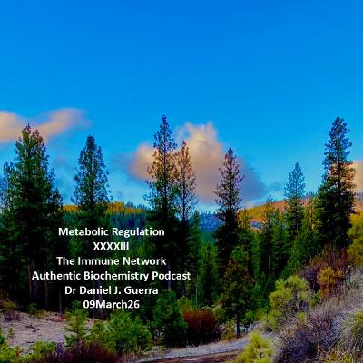 Metabolic Regulation XXXXIIIThe Immune Network Authentic Biochemistry Podcast Dr Daniel J. Guerra 09March26 Metabolic Regulation XXXXIIIThe Immune Network Authentic Biochemistry Podcast Dr Daniel J. Guerra 09March26