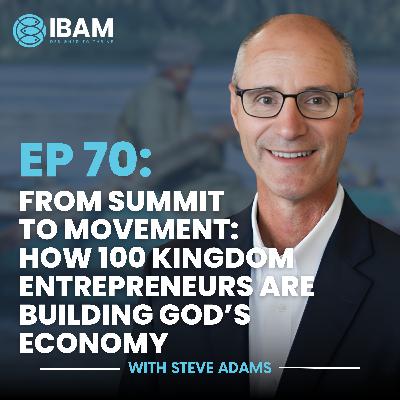 EP 70: From Summit to Movement: How 100 Kingdom Entrepreneurs Are Building God’s Economy EP 70: From Summit to Movement: How 100 Kingdom Entrepreneurs Are Building God’s Economy