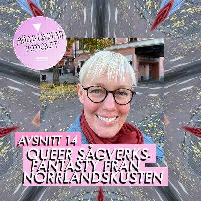 S3E14: Queer sågverksfantasy med Anna Jakobsson Lund S3E14: Queer sågverksfantasy med Anna Jakobsson Lund