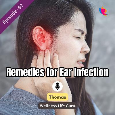 97. Home Remedies to Treat Ear Infection 97. Home Remedies to Treat Ear Infection