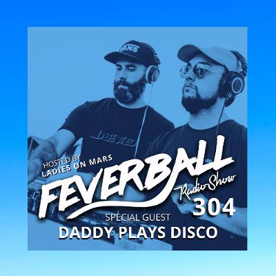 Feverball Radio Show 304 with Ladies On Mars + Daddy Plays Disco Feverball Radio Show 304 with Ladies On Mars + Daddy Plays Disco