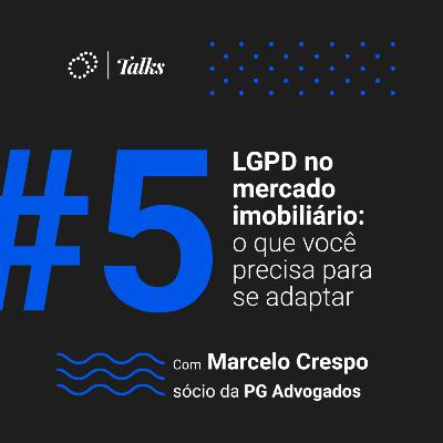 #005 - LGPD no mercado imobiliário: o que você precisa para se adaptar
