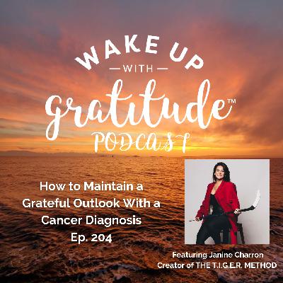 How to Maintain a Grateful Outlook With a Cancer Diagnosis (Janine Charron, Ep. 204)