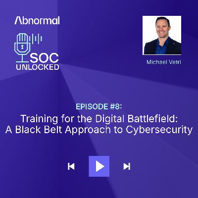 Training for the Digital Battlefield: A Black Belt Approach to Cybersecurity with Michael Vetri