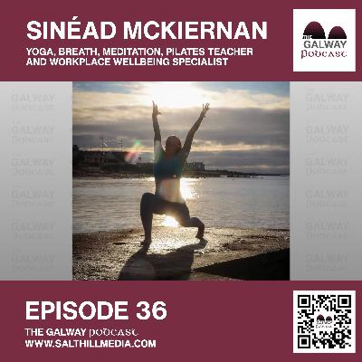 36. Sinéad McKiernan: Yoga, Breath, Meditation, Pilates Teacher and Workplace Wellbeing Specialist 36. Sinéad McKiernan: Yoga, Breath, Meditation, Pilates Teacher and Workplace Wellbeing Specialist