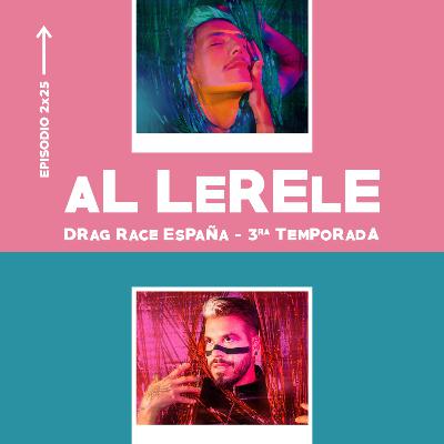 DRAG RACE ESPAÑA - 3ª TEMPORADA | Al Lerele 2x25