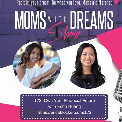 172: Own Your Financial Future w/Echo Huang 172: Own Your Financial Future w/Echo Huang