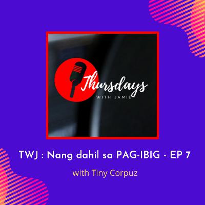 TWJ : Nang dahil sa PAG-IBIG - EP 7