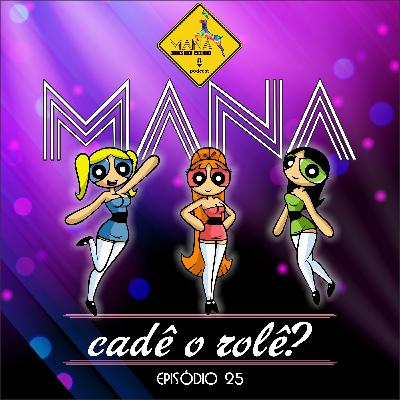 MCA - Ep. 25 - Mana, cadê o rolê?
