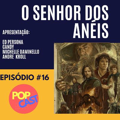 POPCAST #16 - O SENHOR DOS ANÉIS POPCAST #16 - O SENHOR DOS ANÉIS