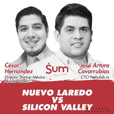 E15: Nuevo Laredo vs Silicon Valley (José Arturo Covarrubias & César Hernández)