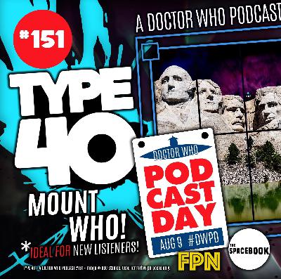 Type 40 • A Doctor Who Podcast #151: Mount Who – For Doctor Who Podcast Day 2024
