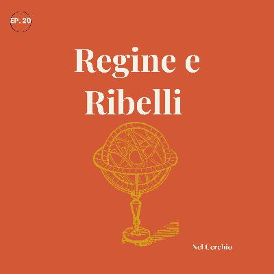 Regine e Ribelli
