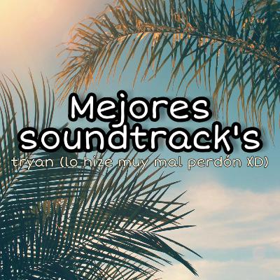 mejores soundtrack's (no se hablar ni explicarme)