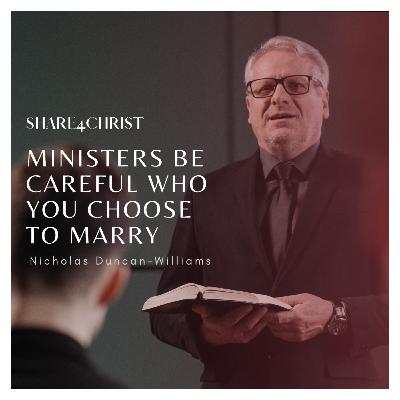 Share4Christ - Ministers Be Careful Who You Choose To Marry by Nicholas Duncan-Williams