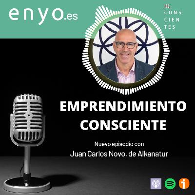 Emprendedores conscientes - Con Juan Carlos Novo, de Alkanatur Emprendedores conscientes - Con Juan Carlos Novo, de Alkanatur