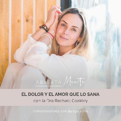 El dolor y el amor que lo sana. Con la Dra. Racahel Coakley. (Versión doblada al español)
