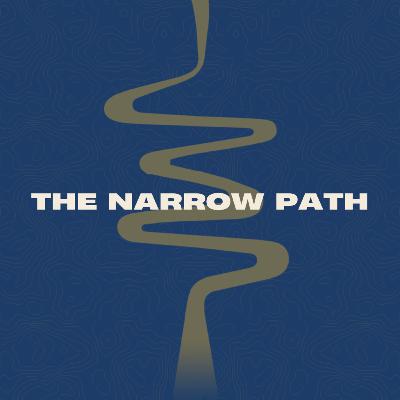 The Narrow Path (Week 7): Our Desires