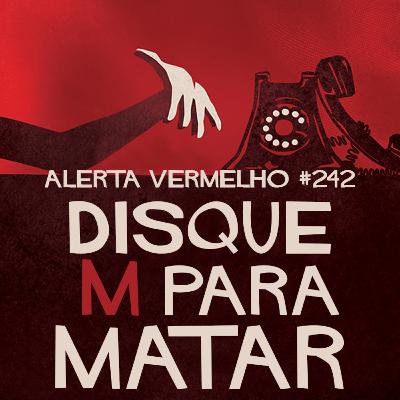 Alerta Vermelho #242 - Disque M Para Matar