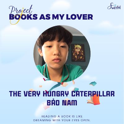 [SWorld VietNam] The very hungry caterpillar - by Bao Nam