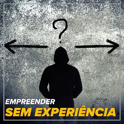 Empreender sem experiência na área