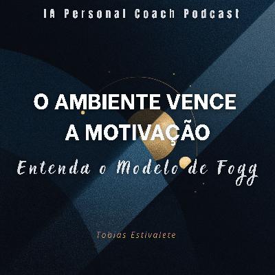 O Ambiente Vence a Motivação: Entenda o Modelo de Fogg