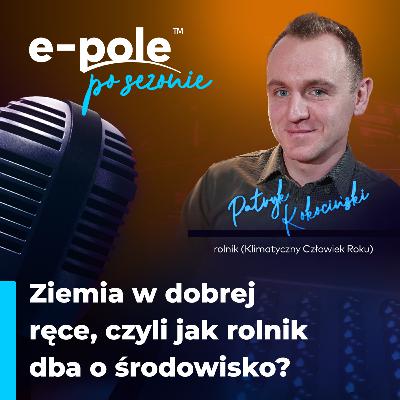 Ziemia w dobrej ręce, czyli jak rolnik dba o środowisko? || Patryk Kokociński