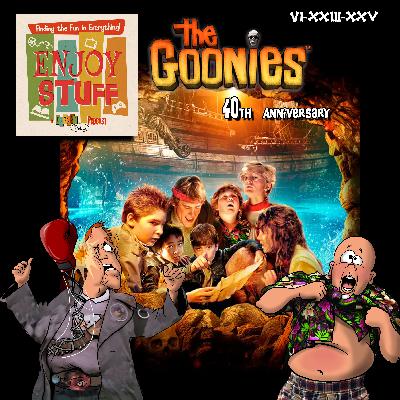 Enjoy Stuff: Goonies Never Say 40!