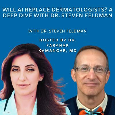 Episode 127: Will AI Replace Dermatologists? A Deep Dive with Dr. Steven Feldman | The Future of Dermatology Podcast Episode 127: Will AI Replace Dermatologists? A Deep Dive with Dr. Steven Feldman | The Future of Dermatology Podcast
