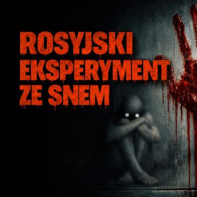 Rosyjski Eksperyment ze Snem - CreepyPasta Klasyk