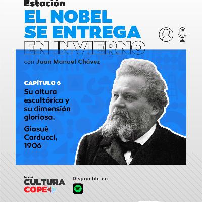 l nobel se entrega en invierno: EP06 - Su altura escultórica y su dimensión gloriosa. Giosuè Carducci, 1906