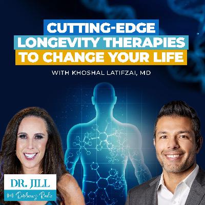 289: Resiliency Radio with Dr. Jill:  Cutting Edge Longevity Therapies to Change Your Life with Dr. Khoshal Latifzai