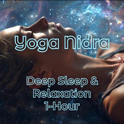 Ep. 25 Yoga Nidra for Deep Sleep & Relaxation | 1-Hour