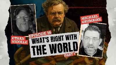 What's Right With the World pt. 1 | Chesterton's Gateway Ep.16