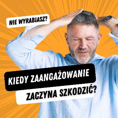 Kiedy zaangażowanie zaczyna szkodzić – o przepracowaniu, perfekcjonizmie i teatrze wydajności