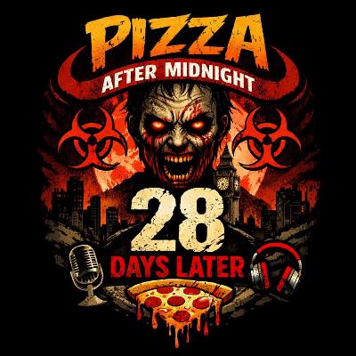 Episode 43.5 - Movies by the Slice - 28 Days Later (2002)