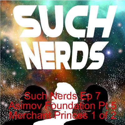 Such Nerds Ep 7 Asimov Foundation Pt 5 Merchant Princes 1 of 2 Such Nerds Ep 7 Asimov Foundation Pt 5 Merchant Princes 1 of 2