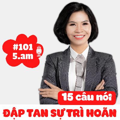 🌺#101 - 15 CÂU NÓI ĐẬP TAN SỰ TRÌ HOÃN 🌺#101 - 15 CÂU NÓI ĐẬP TAN SỰ TRÌ HOÃN