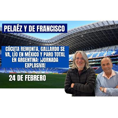 🔴EN VIDEO🔴 PELÁEZ Y DE FRANCISCO 24 DE FEBRERO /CÚCUTA REMONTA, GALLARDO SE VA!