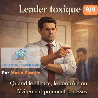 Série Leader toxique — Épisode 9 : Le leadership, quand ça compte vraiment